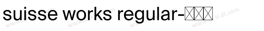 suisse works regular字体转换 suisse works regular字体转换